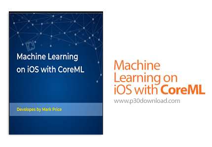 دانلود Packt Machine Learning on iOS with CoreML - آموزش یادگیری ماشین در آی او اس یا کور ام ال