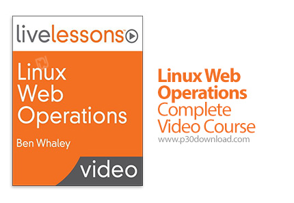 دانلود Livelessons Linux Web Operations Complete Video Course - آموزش توسعه وب بر پایه لینوکس