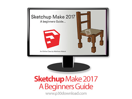 دانلود Skillshare Sketchup Make 2017 - A Beginners Guide - آموزش مقدماتی اسکچ آپ