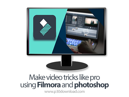 دانلود Skillshare Make video tricks like pro using Filmora and photoshop - آموزش ساخت حقه های تصویری