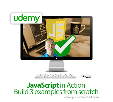 دانلود Udemy JavaScript in Action - Build 3 examples from scratch - آموزش جاوااسکریپت در عمل همراه ب