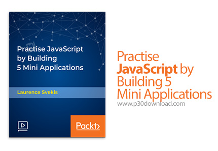 دانلود Packt Practise JavaScript by Building 5 Mini Applications - آموزش ساخت 5 اپ کوچک با جاوااسکری