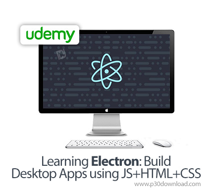 دانلود Udemy Learning Electron: Build Desktop Apps using JS+HTML+CSS - آموزش ساخت اپ های دسکتاپ با ا