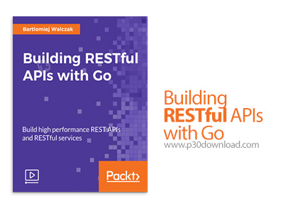 دانلود Packt Building RESTful APIs with Go - آموزش ساخت ای پی آی های رست فول با زبان گو