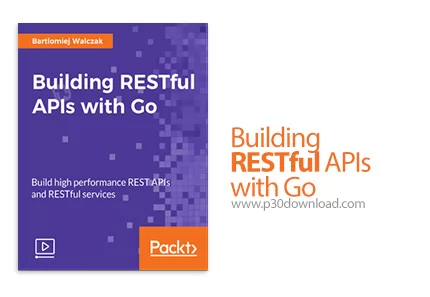 Packt Building RESTful APIs with Go آموزش ساخت ای پی آی های رست فول با