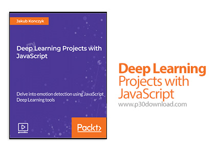 دانلود Packt Deep Learning Projects with JavaScript - آموزش پروژه های یادگیری عمیق با جاوا اسکریپت