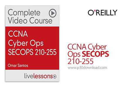 دانلود O'Reilly CCNA Cyber Ops SECOPS 210-255 - آموزش مدرک سی سی ان ای سایبر آپس SECOPS 210-255