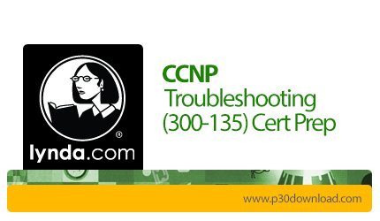 دانلود Lynda CCNP Troubleshooting (300-135) Cert Prep - آموزش رفع اشکال سی سی ان پی، آزمون 135-300
