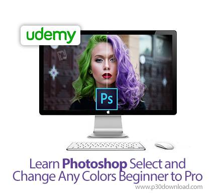 دانلود Udemy Learn Photoshop Select and Change Any Colors Beginner to Pro - آموزش انتخاب و تغییر رنگ