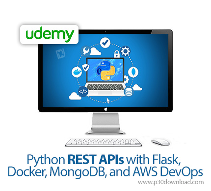 دانلود Udemy Python REST APIs with Flask, Docker, MongoDB, and AWS DevOps - آموزش پایتون رست ای پی آ