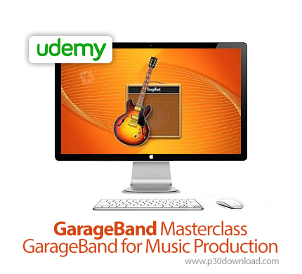 دانلود Udemy GarageBand Masterclass: GarageBand for Music Production - آموزش تسلط بر گاراژباند جهت ت