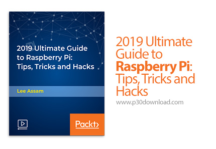 دانلود Packt 2019 Ultimate Guide to Raspberry Pi: Tips, Tricks and Hacks - آموزش نکته ها، حقه ها و ه