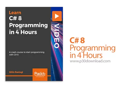دانلود Packt C# 8 Programming in 4 Hours آموزش برنامه نویسی سی شارپ 8 ...
