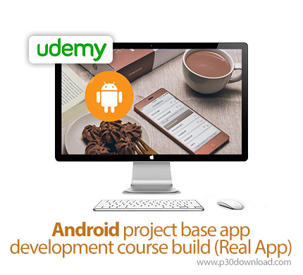 دانلود Udemy Android project base app development course build (Real App) - آموزش توسعه اپ های اندرو