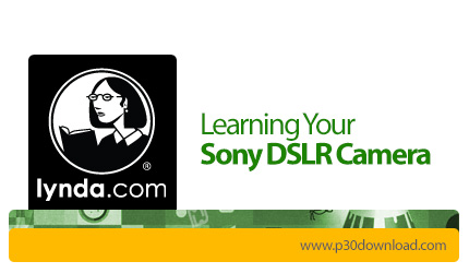 دانلود Lynda Learning Your Sony DSLR Camera - آموزش کار با دوربین سونی دی اس ال آر