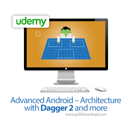 دانلود Udemy Advanced Android - Architecture with Dagger 2 and more - آموزش معماری پیشرفته اندروید ب