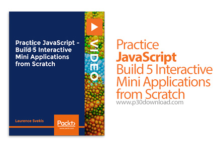 دانلود Packt Practice JavaScript - Build 5 Interactive Mini Applications from Scratch - آموزش ساخت 5