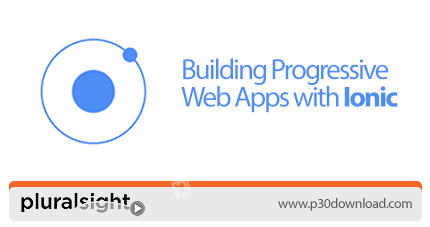 دانلود Pluralsight Building Progressive Web Apps with Ionic - آموزش ساخت وب اپ های پیش رونده با آیون