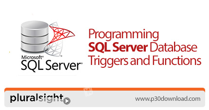 دانلود Pluralsight Programming SQL Server Database Triggers and Functions - آموزش برنامه نویسی تریگر