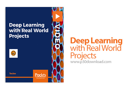 دانلود Packt Deep Learning with Real World Projects - آموزش یادگیری عمیق همراه با پروژه های واقعی