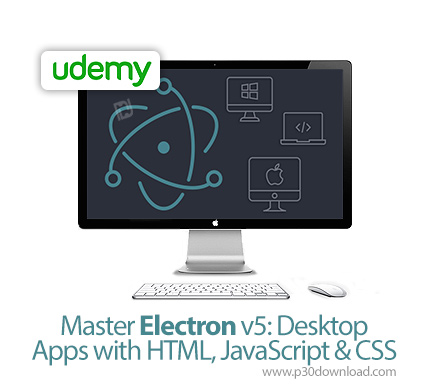 دانلود Udemy Master Electron v5: Desktop Apps with HTML, JavaScript & CSS - آموزش ساخت اپ های دسکتاپ