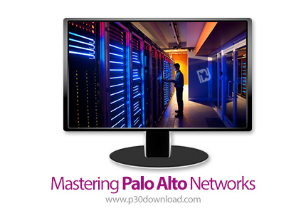 دانلود Packt Mastering Palo Alto Networks - آموزش تسلط بر شبکه های پالو آلتو