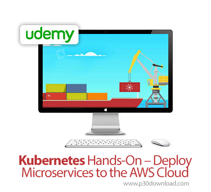 دانلود Udemy Kubernetes Hands-On - Deploy Microservices to the AWS Cloud - آموزش توسعه مایکروسرویس ه