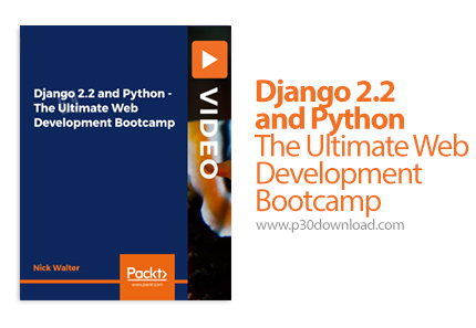 دانلود Packt Django 2.2 and Python - The Ultimate Web Development Bootcamp - آموزش کامل توسعه وب با 