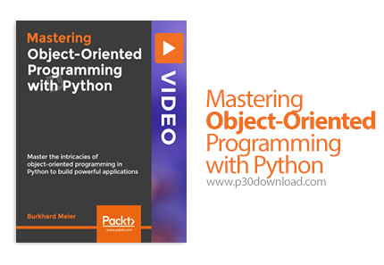 دانلود Packt Mastering Object-Oriented Programming with Python - آموزش تسلط بر برنامه نویسی شی گرا ب