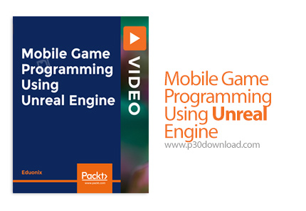 دانلود Packt Mobile Game Programming Using Unreal Engine - آموزش برنامه نویسی بازی موبایل با موتور آ