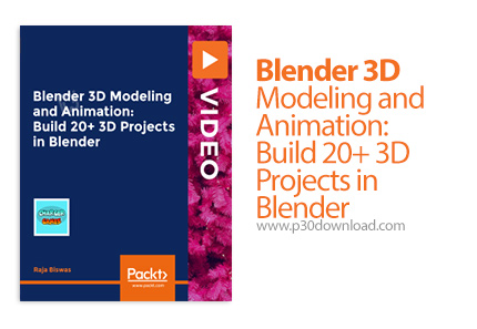 دانلود Packt Blender 3D Modeling and Animation: Build 20+ 3D Projects in Blender - آموزش مدلسازی و ا