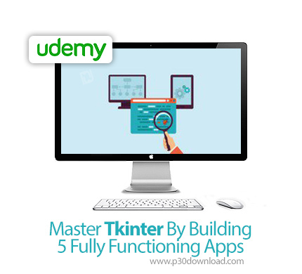 دانلود Udemy Master Tkinter By Building 5 Fully Functioning Apps - آموزش تی کی اینتر همراه با ساخت 5