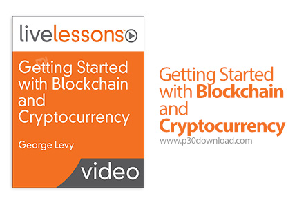 دانلود Livelessons Getting Started with Blockchain and Cryptocurrency - آموزش شروع کار با بلاک چین و