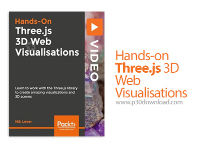دانلود Packt Hands-on Three.js 3D Web Visualisations - آموزش شبیه سازی وب با تری.جی اس