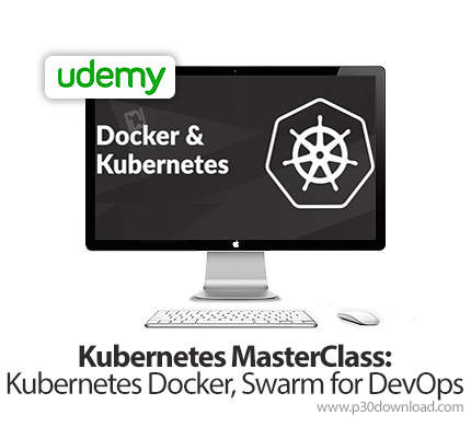دانلود Udemy Kubernetes MasterClass: Kubernetes Docker, Swarm for DevOps - آموزش تسلط بر کوبرنتس، دا