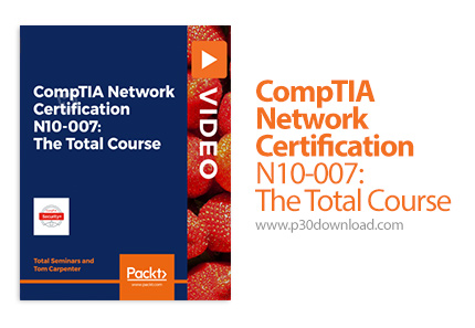 دانلود Packt CompTIA Network Certification N10-007: The Total Course - آموزش کامپاتیا نتورک، مهارت ه