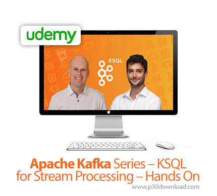 دانلود Udemy Apache Kafka Series - KSQL for Stream Processing - Hands On - آموزش آپاچی کافکا و کا اس
