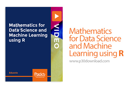 دانلود Packt Mathematics for Data Science and Machine Learning using R - آموزش ریاضیات برای علوم داد