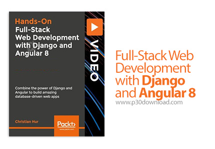 دانلود Packt Full-Stack Web Development with Django and Angular 8 - آموزش توسعه وب با جنگو و آنگولار