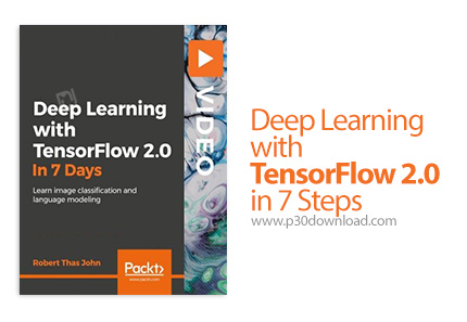 دانلود Packt Deep Learning with TensorFlow 2.0 in 7 Steps - آموزش یادگیری عمیق با تنسورفالو 2.0 در 7