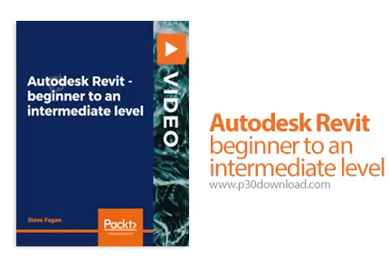 دانلود Packt Autodesk Revit - beginner to an intermediate level - آموزش مقدماتی تا متوسطه اتودسک روی