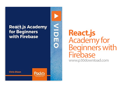 دانلود Packt React.js Academy for Beginners with Firebase - آموزش مقدماتی ری اکت جی اس و فایربیس