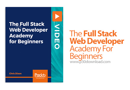 دانلود Packt The Full Stack Web Developer Academy For Beginners - آموزش کامل مقدماتی توسعه وب
