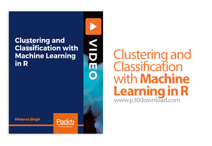 دانلود Packt Clustering and Classification with Machine Learning in R - آموزش خوشه بندی و طبقه بندی 