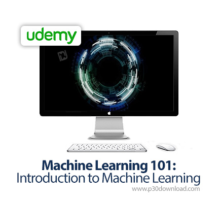 دانلود Udemy Machine Learning 101: Introduction to Machine Learning - آموزش مقدماتی یادگیری ماشین