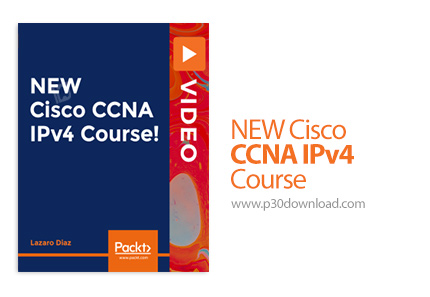 دانلود Packt NEW Cisco CCNA IPv4 Course - آموزش سیسکو سی سی ان ای آی پی ورژن 4