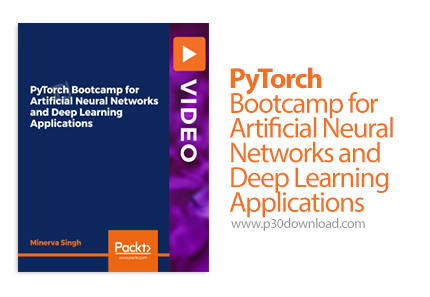 دانلود Packt PyTorch Bootcamp for Artificial Neural Networks and Deep Learning Applications - آموزش 