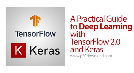 دانلود A Practical Guide to Deep Learning with TensorFlow 2.0 and Keras - آموزش یادگیری عمیق با تنسو