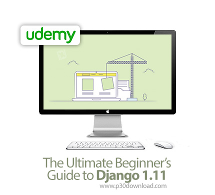 دانلود Udemy The Ultimate Beginner's Guide to Django 1.11 - آموزش مقدماتی جنگو 1.11