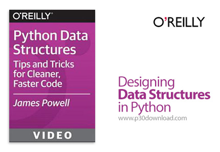 دانلود O'Reilly - Designing Data Structures in Python - آموزش طراحی ساختار داده ها در پایتون